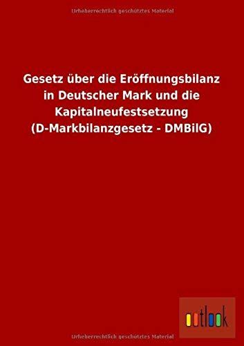 Gesetz Über Die Eröffnungsbilanz In Deutscher Mark Und Die Kapitalneufestsetzung (D-Markbilanzgesetz - Dmbilg)