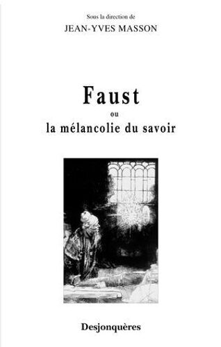 Faust Ou La Mélancolie Du Savoir