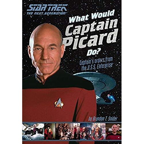 What Would Captain Picard Do?: Captain's Orders From The U.S.S. Enterprise