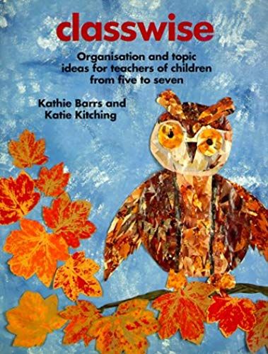 Classwise: Organisation And Topic Ideas For Teachers Of Children From Five To Seven (Belair Series)