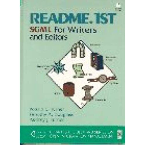 Readme First: Sgml For Writers And Editors (Bk/Disk) (Charles F Goldfarb Series On Open Information Management)