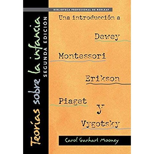 Teorías Sobre La Infancia, Segunda Edición: Una Introducción A Dewey, Montessori, Erikson, Piaget Y Vygotsky