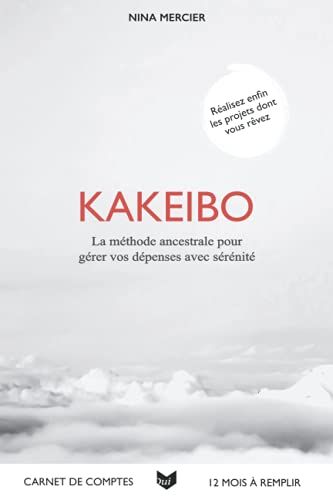 Kakeibo: La Méthode Ancestrale Pour Gérer Vos Dépenses Avec Sérénité (French Edition)