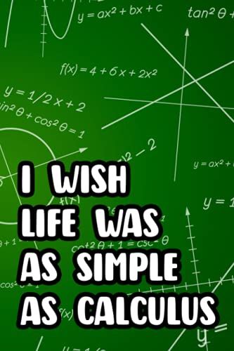 I Wish Life Was As Simple As Calculus: Humorous Journal And Planner For Math Lovers, Daily Priorities And Schedules Organizer