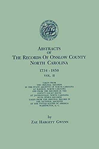 Abstracts Of The Records Of Onslow County, North Carolina, 1734-1850. In Two Volumes. Volume Ii
