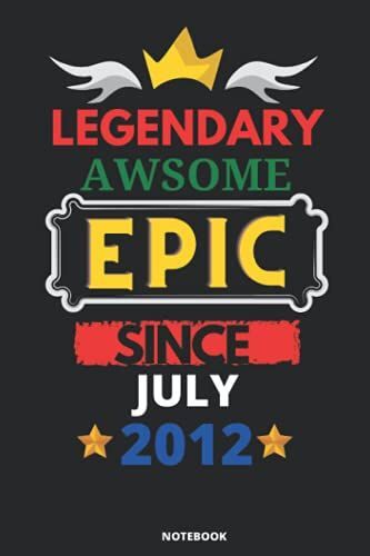 Legendary Awesome Epic Since July 2012: Blank Lined Journal Notebook. This Book Is An Awsome Gift For Birthdays.