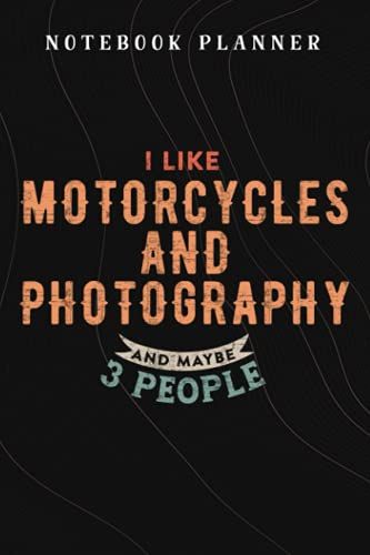 Notebook Planner I Like Motorcycles And Photography And Maybe 3 People Lover Nice: Budget,Planning,Paycheck Budget,Business,Journal,6x9 In ,Personal,Daily,Hourly