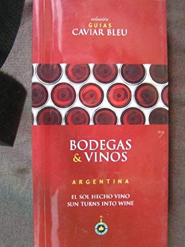 Bodegas & Vinos Argentina. El Sol Hecho Vino - Sun Turns Into Wine