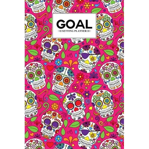 Goal Setting Planner: Goal Setting Planner Skull Cover, A Daily Life Planner And Organizer To Hit Your Goals | 120 Pages, Size 6" X 9" By Wally Funke