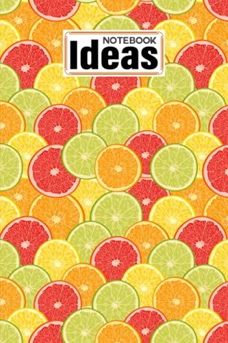 Ideas Notebook: Ideas Notebook Citrus Fruits Cover, Ideas Journal/Mini Ideas Notebook/Pocket Idea Log Book 120 Pages - Size 6" X 9" By Bruno Burger