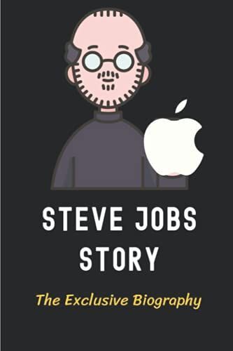 Steve Jobs Story: The Exclusive Biography: Steven Paul Jobs Biography