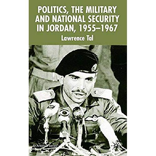 Politics, The Military And National Security In Jordan, 1955-1967