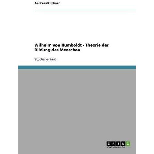 Wilhelm Von Humboldt. Zur Theorie Der Bildung Des Menschen