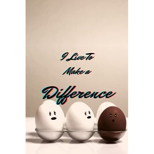 I Live To Make A Difference: Sweet And Emotional Notebook, For Men, Women, 6 X 9, 120 Pages.