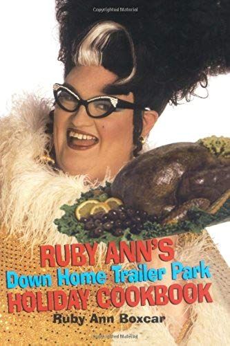 Ruby Anns Down Home Trailer Park Holiday Cookbook