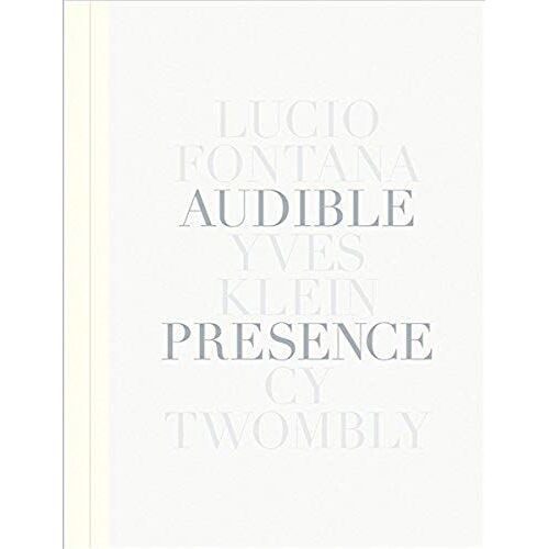 Audible Presence: Lucio Fontana, Yves Klein, Cy Twombly