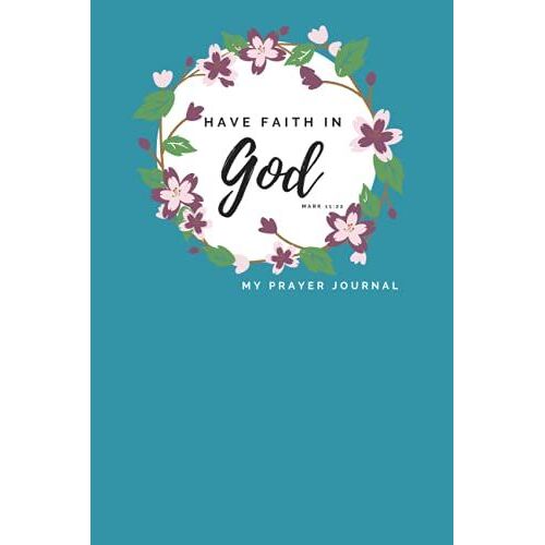 Prayer Journal - Have Faith In God (Blue): A4, 6x9, Christian Prayer Journal,, Bible Study, Notebook, Writing, Diary, Sermon Notebook, Worship, Gifts For Christians