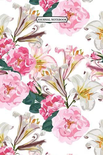 Journal Notebook: Beautiful Pink Lily Flowers And Roses Ruled Lined Journal, Gratitude Journal For Women: Notebook|Journal| Diary/ Lined - Size 6x9 Inches 120 Pages