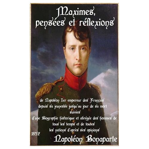 Maximes, Pensées Et Réflexions De Napoléon 1er