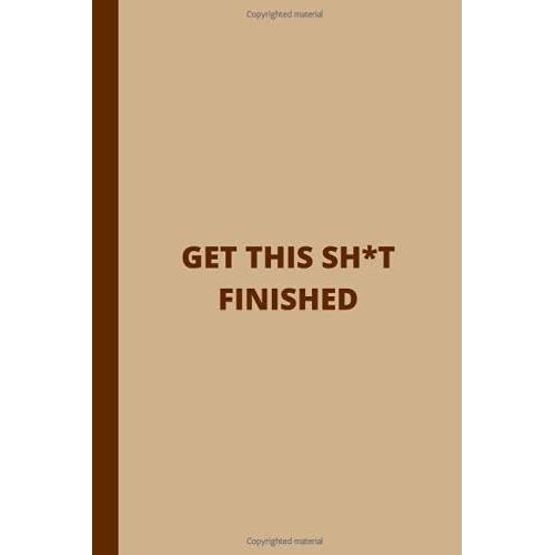 Get This Shit Finished:: Lined Notebook