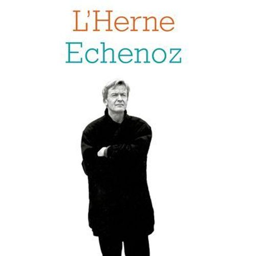 Cahier De L'herne N°139 : Jean Echenoz