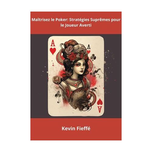 Maîtrisez Le Poker: Stratégies Suprêmes Pour Le Joueur Averti