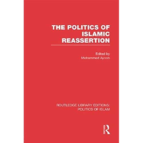 The Politics Of Islamic Reassertion