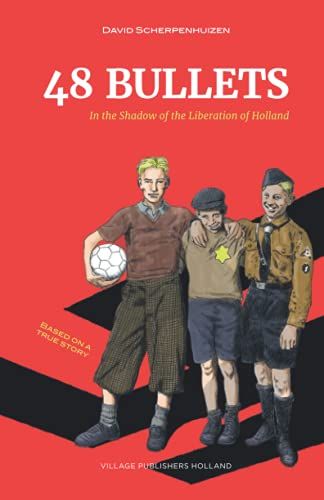 48 Bullets: In The Shadow Of The Liberation Of Holland