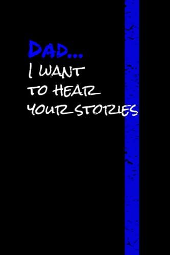 Dad, I Want To Hear Your Stories: A Journal For The Police Officer In Your Life - 6x9" - 100 Pages