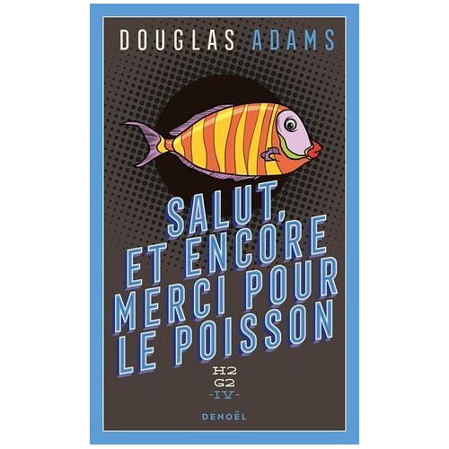 H2g2 (Tome 4) - Salut, Et Encore Merci Pour Le Poisson