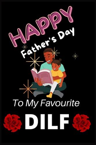 Happy Father's Day To My Favourite Dilf: Happy Father's Day Journal, Notebook, Gift Diary, Composition Notebook Blank Lined 6" X 9" With 100 Pages.