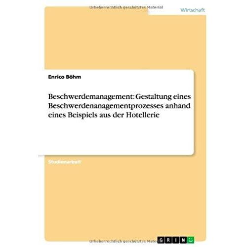 Beschwerdemanagement: Gestaltung Eines Beschwerdenanagementprozesses Anhand Eines Beispiels Aus Der Hotellerie