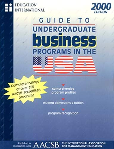 Guide To Undergraduate Business Programs In The Usa, 2000: Comprehensive Program Profiles, Student Admissions + Tuition, Program Recognition