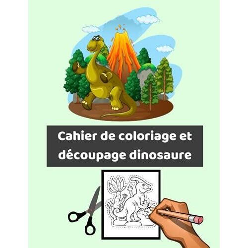 Cahier De Coloriage Et Découpage Dinosaure: Apprendre À Colorier Et À Découper Des Dinosaures Pour Les Enfants De 4 Ans Et Plus (French Edition)