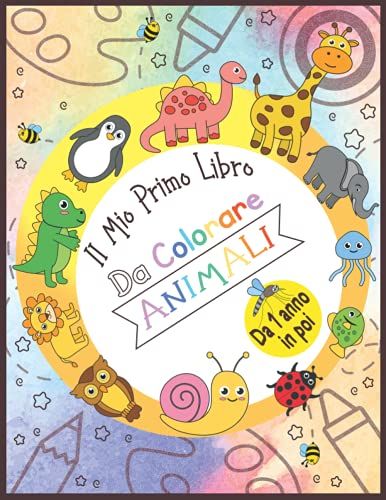 Il Mio Primo Libro Da Colorare Animali | Da 1 Anno In Poi: Album Da Colorare Per I Più Piccoli (Ragazze E Ragazzi) Con Bellissimi Motivi Animali Come ... Bambini A Partire Da 1 Anno (Italian Edition)
