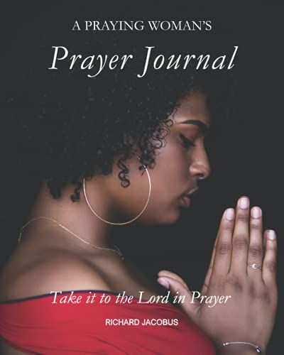 A Praying Woman's Prayer Journal: Take It To The Lord In Prayer