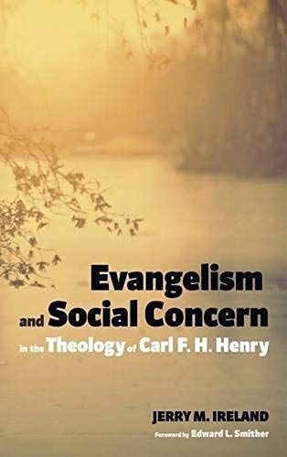 Evangelism And Social Concern In The Theology Of Carl F. H. Henry