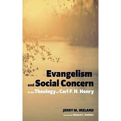 Evangelism And Social Concern In The Theology Of Carl F. H. Henry