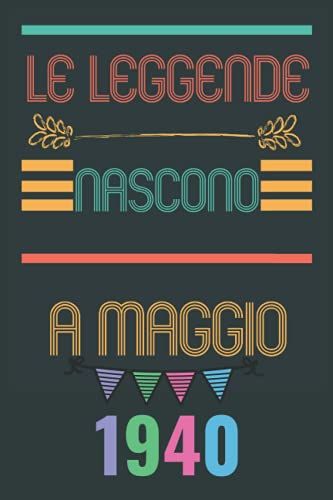 Le Leggende Nascono A Maggio 1940: Diario Per Scrivere, Pianificare || Per Uomini E Donne Nati A Maggio (Italian Edition)