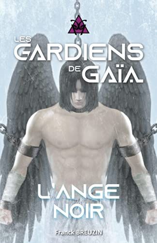 Les Gardiens De Gaïa: L'ange Noir (French Edition)