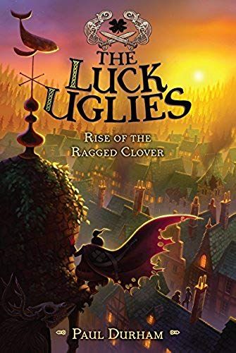 The Luck Uglies #3: Rise Of The Ragged Clover
