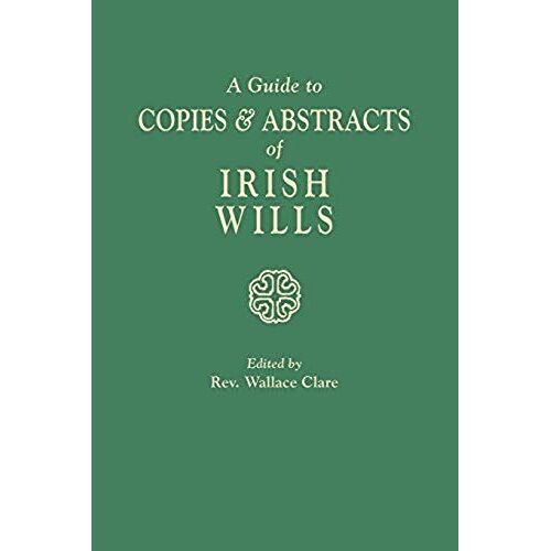 Guide To Copies & Abstracts Of Irish Wills