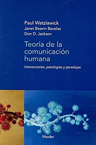 Teoría De La Comunicación Humana : Interacciones, Patologías Y Paradojas