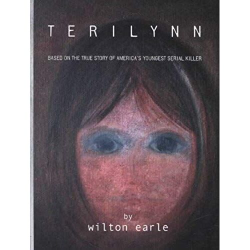 Terilynn: Based On The True Story Of America's Youngest Serial Killer