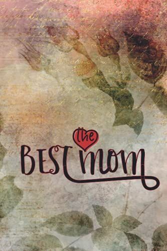 The Best Mom: Happy Mother's Day Journal Gift, New Mom Notebook Gift, Lined Notebook 110 Pages 6x9" Inches.