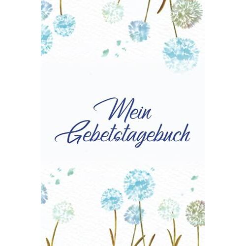 Mein Gebetstagebuch: Achtsamkeitstagebuch I Christliches Notizbuch I Geschenkbuch Zum Eintragen Für Frauen, Freundin Im Taschenbuchformat (German Edition)