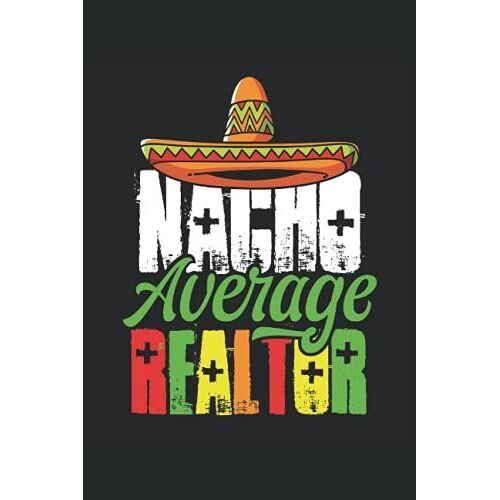 Nacho Average Realtor: Realtor Notebook / Journal 6x9 Inches - 100 Lined Pages - Perfect For Real Estate Agent