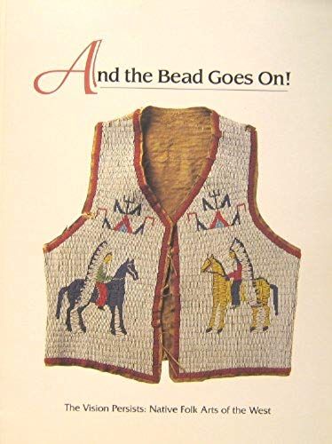 And The Beads Go On (The Vision Persists: Native Folk Arts Of The West)