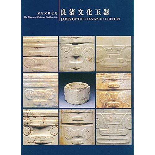 Jades Of The Liangzhu Culture: The Dawn Of Chinese Civilization