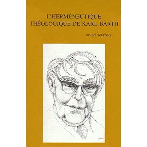 L'hermeneutique Theologique De Karl Barth: Exegese Et Dogmatique Dans Le Quatrieme Volume De La Kirchliche Dogmatik